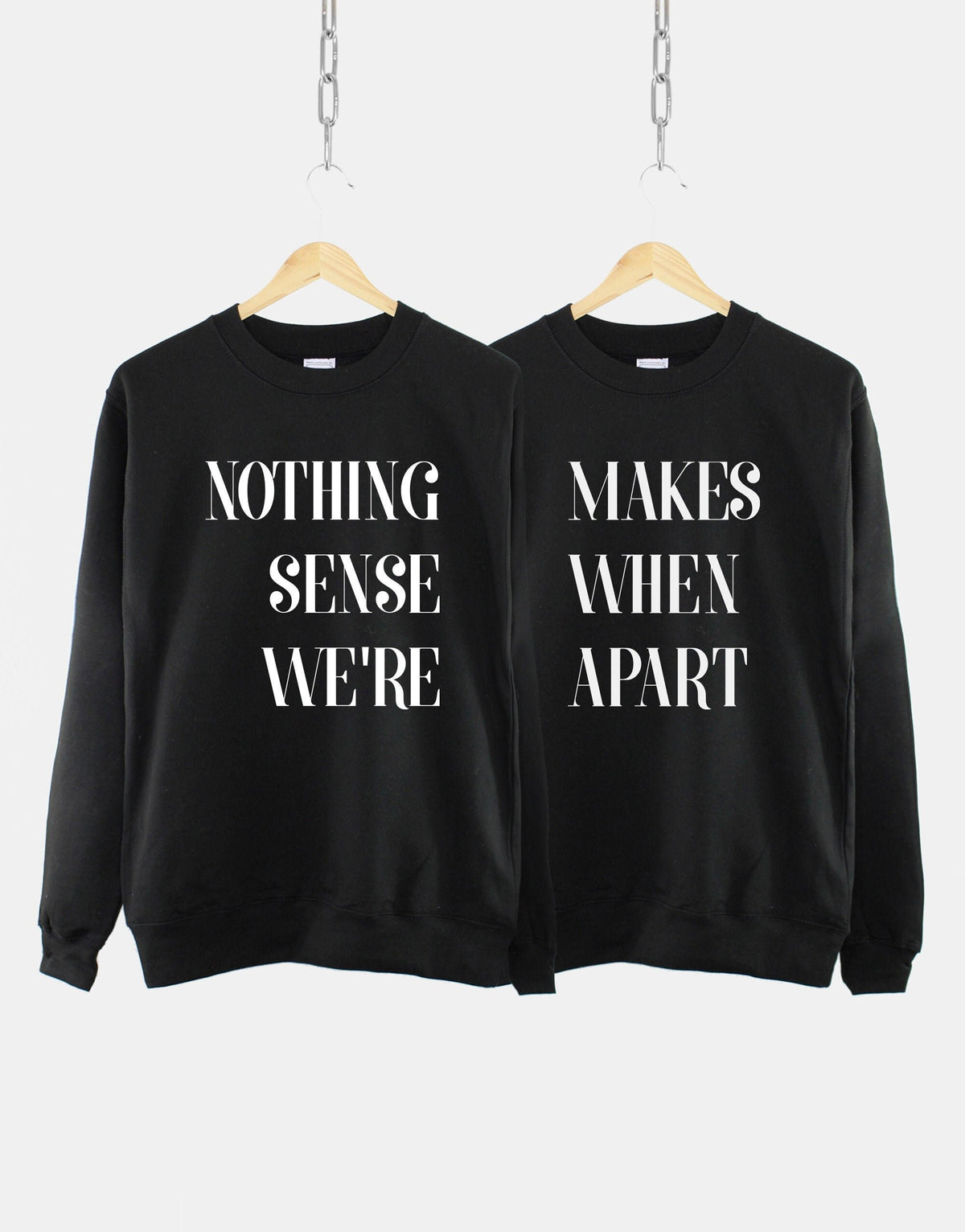 Nothing Makes Sense When We39re Apart Sweatshirt Best Friend Sweatshirts Gift For Best Friend Best Friends Matching Sweatshirts Sweatshirt – Cozy Vibes · Top Pick For Any Outfit