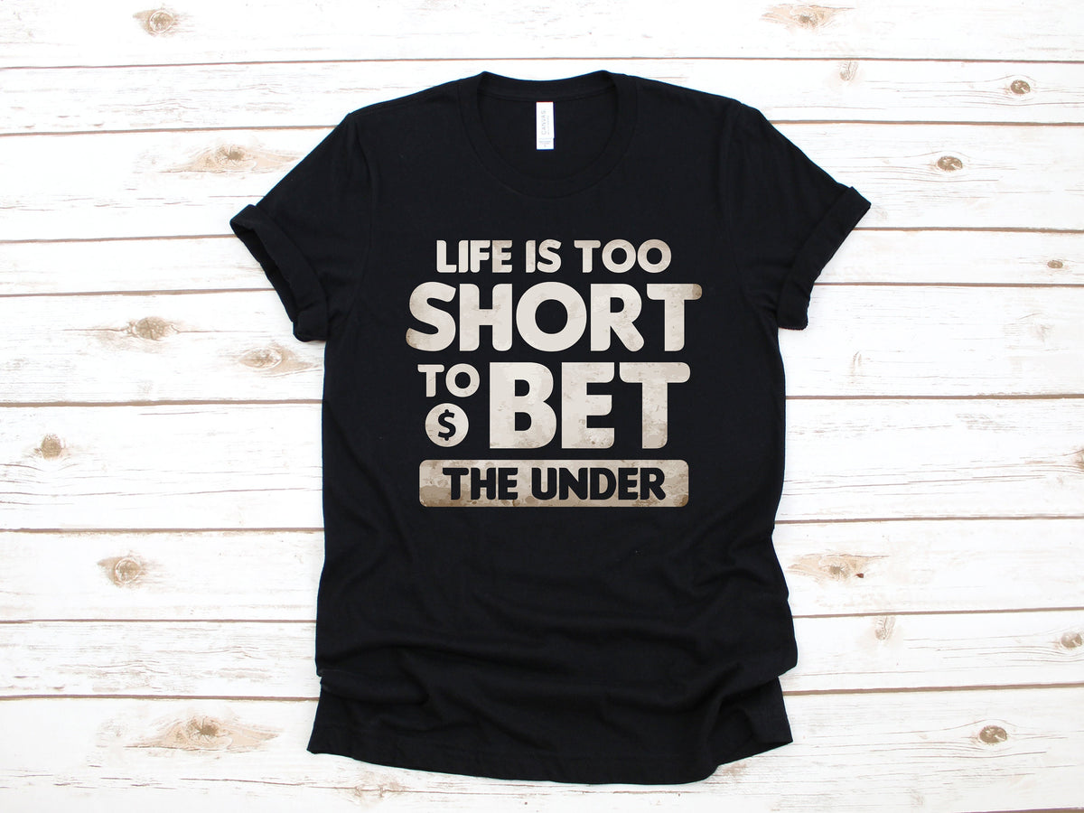 Life Is Too Short To Bet The Under TShirt Funny Sports Betting Tank Top Gambling Hoodie Sportsbook Gambler Sweatshirt Long Sleeve Hoodie – Premium Graphic · Trending Graphic Apparel