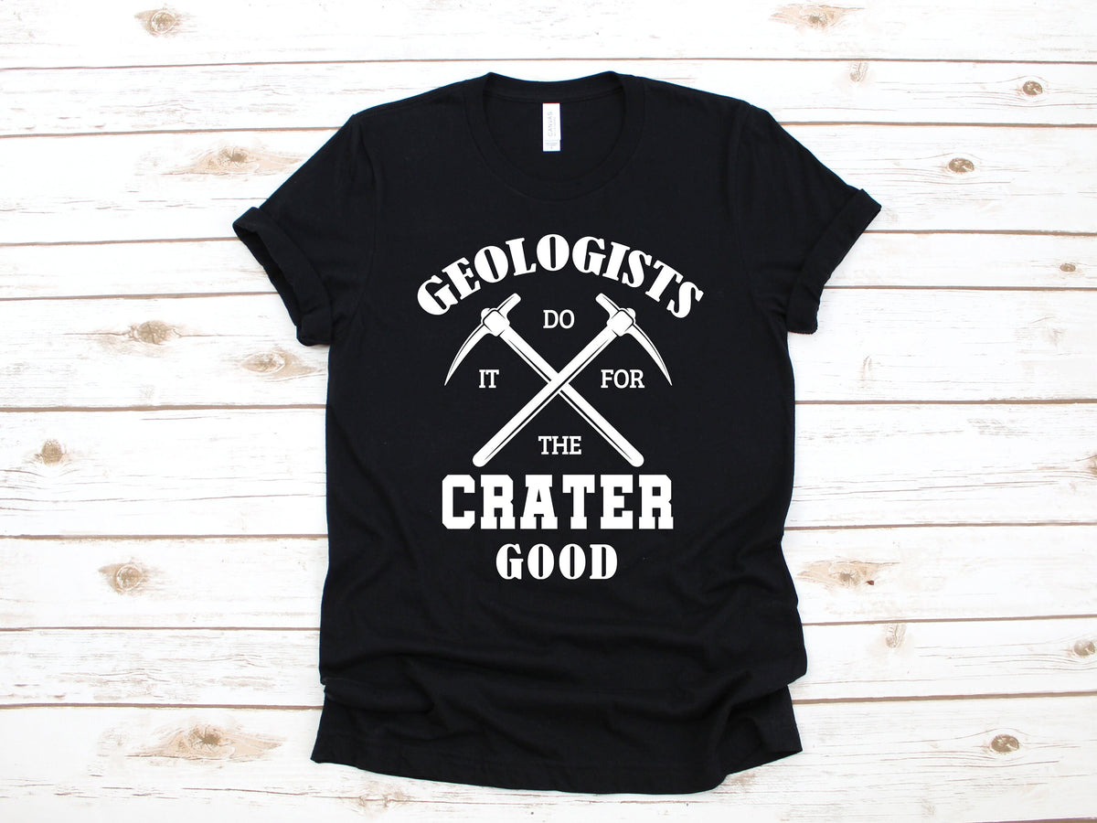 Funny Geologist TShirt Geologists Do it For The Crater Good Shirt Funny Geology Tank Top Hoodie Sweatshirt Long Sleeve Hoodie – Premium Graphic · Top Pick For Any Outfit