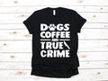 Dogs Coffee True Crime TShirt Funny True Crime Podcast Shirt Serial Killer Documentaries TShirt Murder Tank Top Hoodie Sweatshirt Hoodie – Aesthetic Look · Must-Have Style