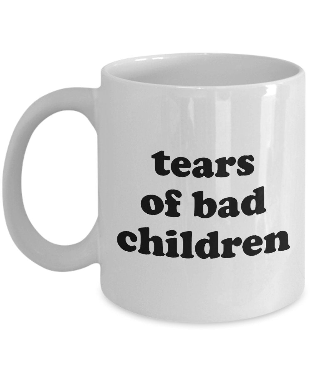 Coffee Mug For Babysitter Gift For Nanny Mother39s Day Gift For Nanny or Babysitter Tears Of Bad Children Graphic Tee – Warm & Stylish · High-Quality Print