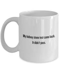 Kidney Stone Mug Get Well Gift It Didn39t Pass Funny Kidney Present Graphic Tee – Everyday Comfort · High-Quality Print