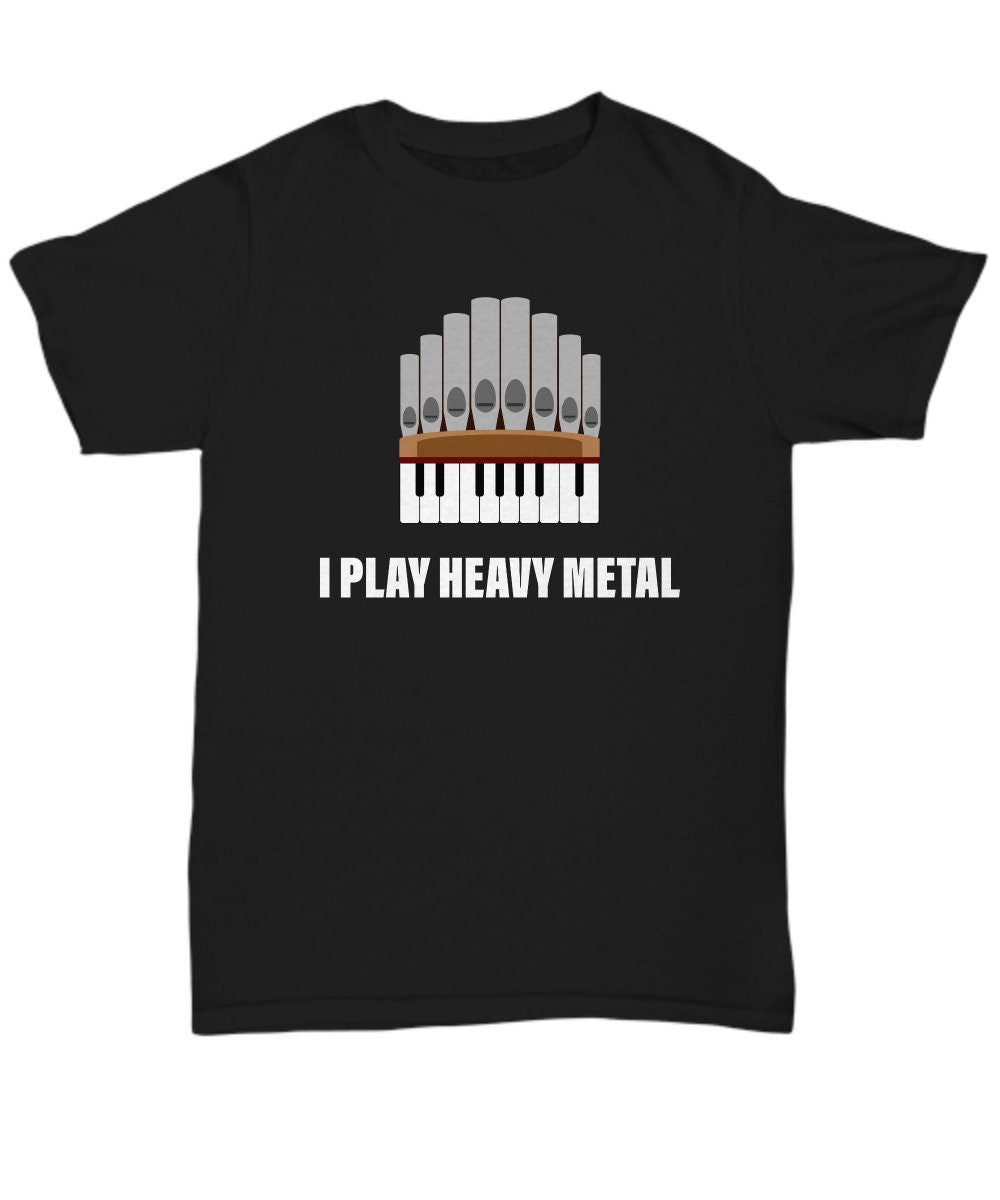 Funny Organist Gift Organ Player Shirt Church Organ Player Pipe Organ Player Present I Play Heavy Metal Unisex Tee Graphic Tee – Premium Graphic · Must-Have Style