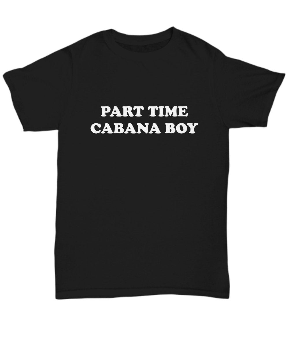 Funny Cabana Boy Gift Cabana Boy Shirt Part Time Cabana Boy Unisex Tee Graphic Tee – Easygoing Wear · Great Gift For Fans