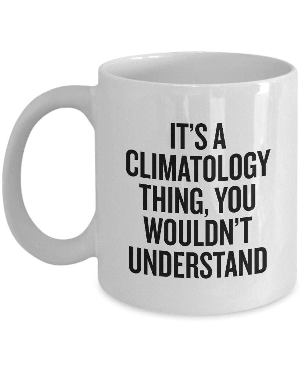 Climatologist Gift Climatology Coffee Mug It39s A Climatology Thing Graphic Tee – Bold Style · Perfect For Daily Wear