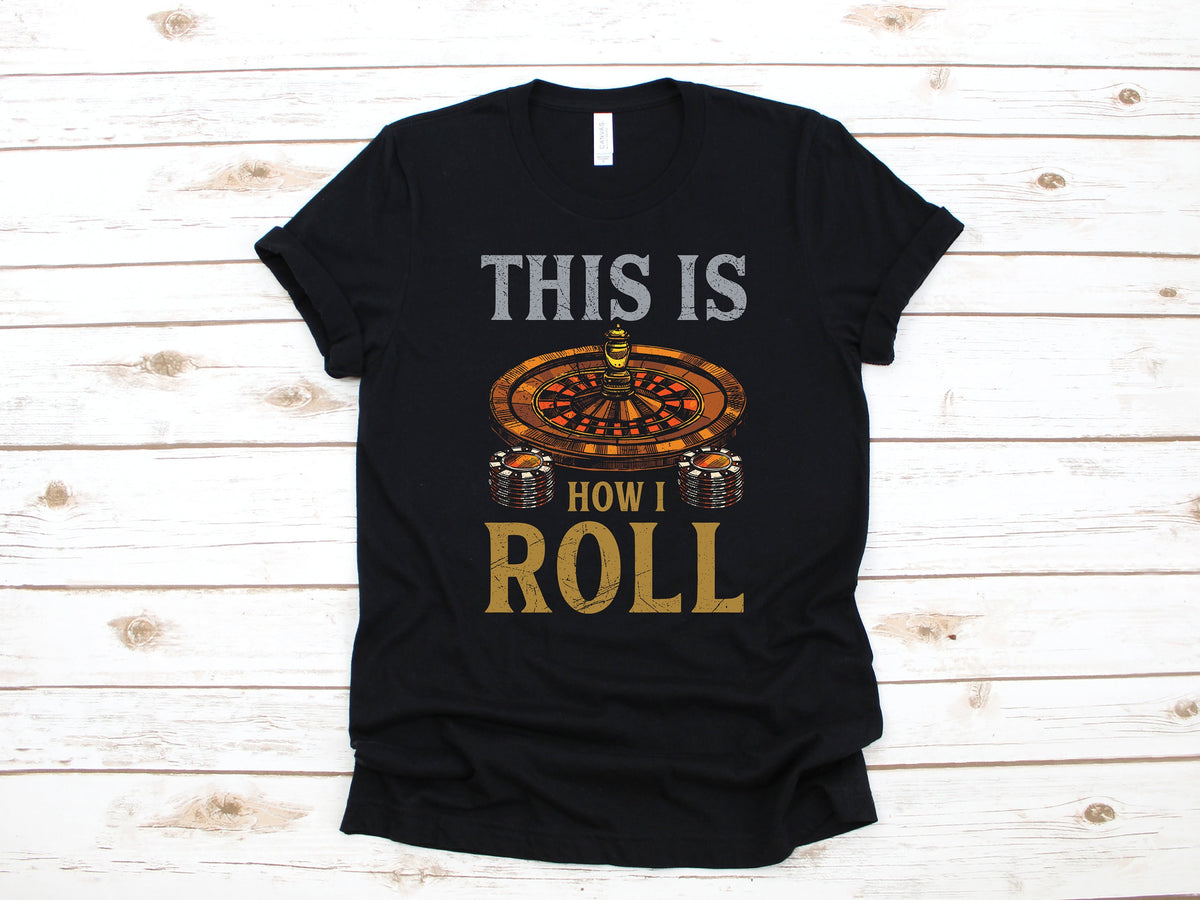 How I Roll Roulette TShirt Casino Tank Top Gambling Hoodie Gambler Sweatshirt Roulette Player Long Sleeve Apparel Gift Hoodie – Premium Graphic · Top Pick For Any Outfit