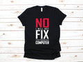No I Will Not Fix Your Computer Shirt Computer Tech TShirt Computer Repair Shirt Computer Science Gift Long Sleeve Hoodie Sweatshirt Hoodie – Warm & Stylish · Trending Graphic Apparel