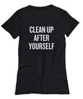 Cleaning Lady Gift Funny Maid Gift Mom Gift Nanny Gift House Cleaner Shirt Clean Up After Yourself Women39s Tee Graphic Tee – Soft Feel · High-Quality Print
