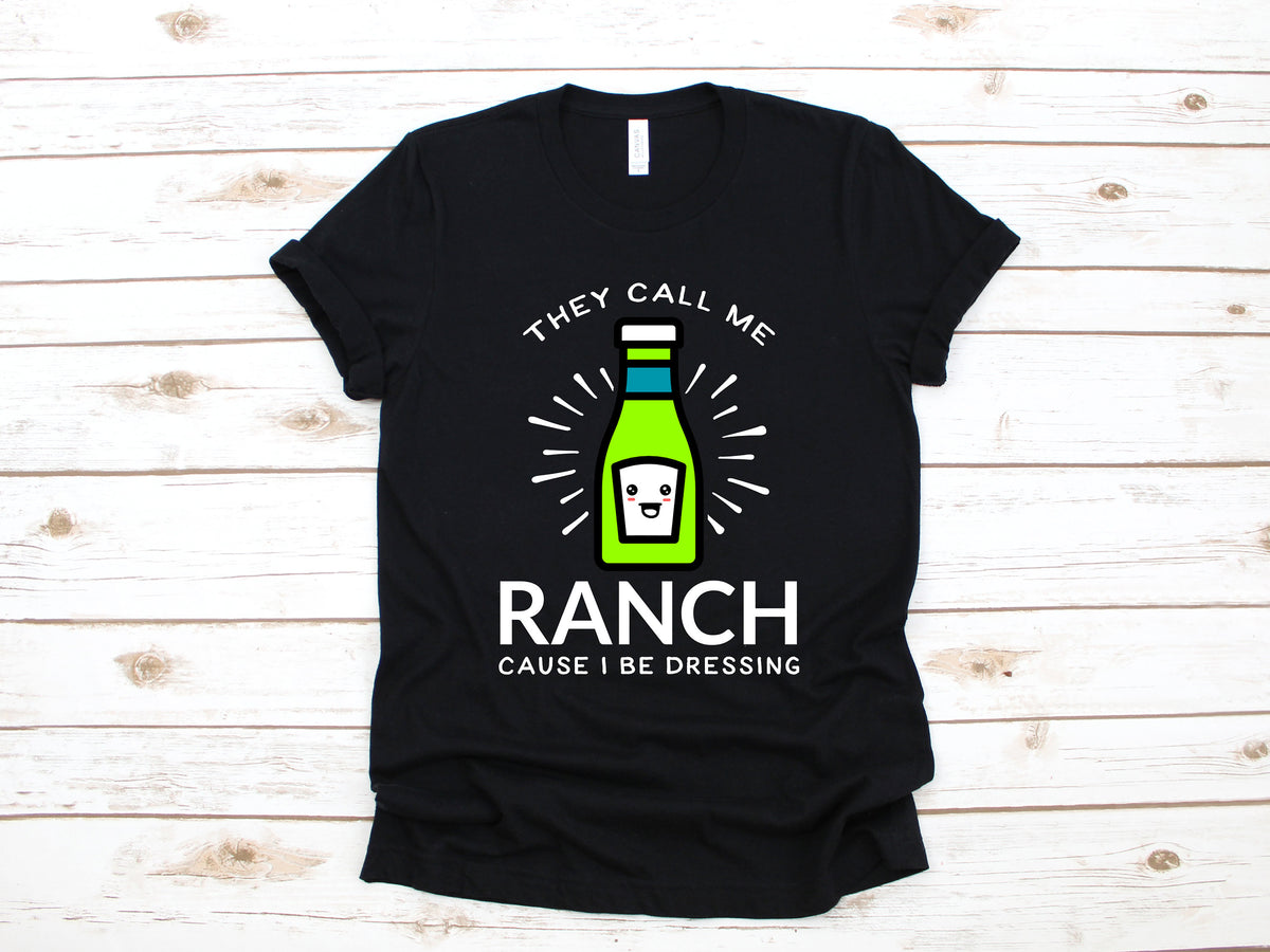 They Call Me Ranch Because I Be Dressing Shirt Funny Ranch TShirt Ranch Dressing Hoodie Kids Tee Women39s Shirt Sweatshirt Tank Top Hoodie – Fan Favorite · Must-Have Style