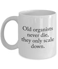 Funny Organist Gift Organ Player Coffee Mug Church Organ Player Pipe Organ Player Present Old Organists Never Die Graphic Tee – Everyday Comfort · Top Pick For Any Outfit