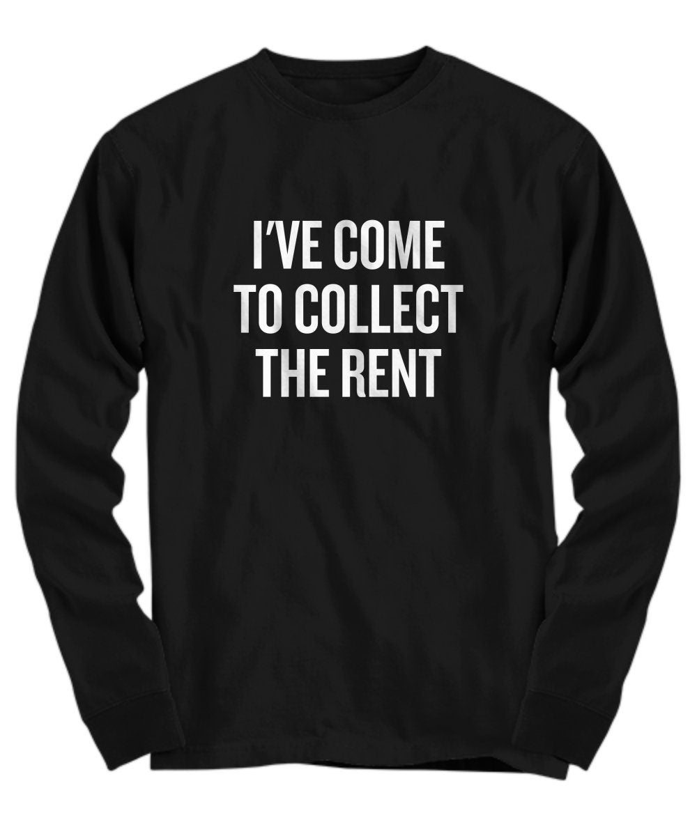 Funny Landlord Gift Landlord TShirt Landlady Gift I39ve Come To Collect The Rent Property Owner Gift Long Sleeve Tee Graphic Tee – Everyday Comfort · Great Gift For Fans