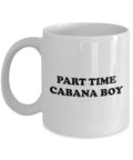 Funny Cabana Boy Gift Cabana Boy Coffee Mug Part Time Cabana Boy Graphic Tee – Premium Graphic · Great Gift For Fans