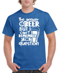 Birthday Gifts For Dad Men Birthday Gift For Dad The Answer Is Beer But I Cant Remember The Question T Shirt Fathers Day Present Graphic Tee – Feel-Good Design · Perfect For Daily Wear