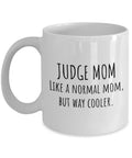 Judge Coffee Mug Judge Gift Idea Judge Mom Gift Mother39s Day Gift For Judge Like Normal Mom Mother39s Birthday Graphic Tee – Easygoing Wear · Trending Graphic Apparel
