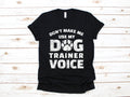 Dog Trainer Voice TShirt Funny Dog Trainer Shirt Long Sleeve Sweatshirt Hoodie Womens Tank Top Gifts for Dog Trainers Hoodie – Feel-Good Design · Must-Have Style