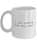Data Analyst Gift Data Analysis Mug Data Scientist Present Funny Data Science I Just Freaking Love Data Graphic Tee – Feel-Good Design · Perfect For Daily Wear