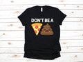 Don39t Be A Pizza Poop Shirt Funny Poop TShirt Toilet Humor Tank Top Poo Hoodie Sweatshirt Long Sleeve Cute Poop Kids Tee Hoodie – Everyday Comfort · Great Gift For Fans