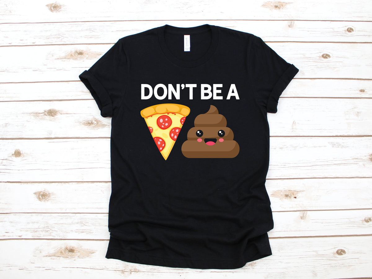 Don39t Be A Pizza Poop Shirt Funny Poop TShirt Toilet Humor Tank Top Poo Hoodie Sweatshirt Long Sleeve Cute Poop Kids Tee Hoodie – Everyday Comfort · Great Gift For Fans
