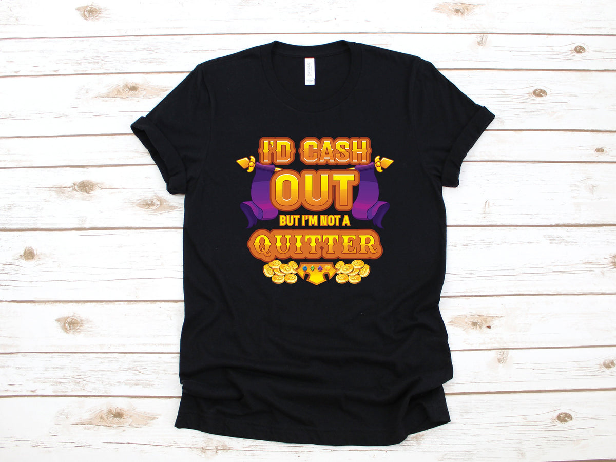 Funny Casino TShirt I39d Cash Out But Not A Quitter Slot Machine Shirt Tank Top Gambling Hoodie Gambler Sweatshirt Long Sleeve Hoodie – Everyday Comfort · Perfect For Daily Wear