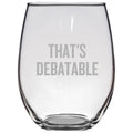 Debater Stemless Wine Glass Debate Teacher or Coach Gift Debate Club Gift That39s Debatable Graphic Tee – Cozy Vibes · Must-Have Style