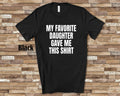 My Favorite Daughter Gave Me This Shirt Funny Father Dad Gift for Birthday Christmas or Father39s Day Graphic Tee – Everyday Comfort · Top Pick For Any Outfit