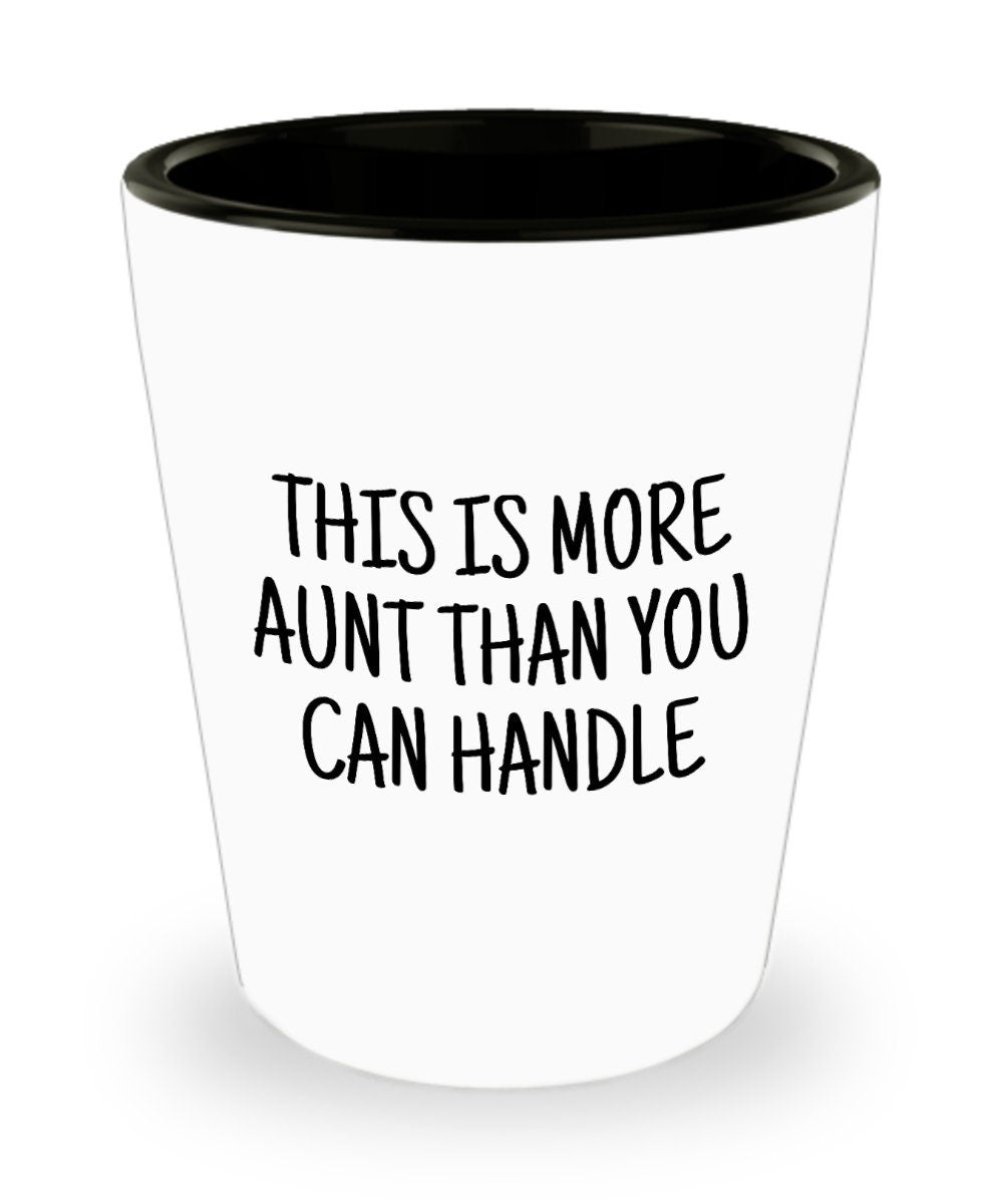 Funny Aunt Gift Aunt Ceramic Shot Glass Present For Aunts Mother39s Day Gift Birthday Gift More Aunt Than You Can Handle Graphic Tee – Aesthetic Look · Great Gift For Fans