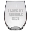 Funny Mom Stemless Wine Glass Rude Mom Gift Dad Gift Idea Father39s Day Mother39s Day Parent39s Birthday I Love My Asshole Kids Graphic Tee – Premium Graphic · Trending Graphic Apparel