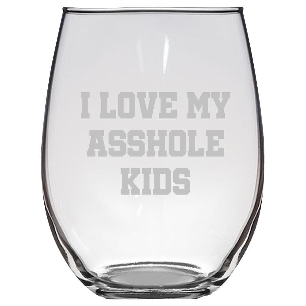 Funny Mom Stemless Wine Glass Rude Mom Gift Dad Gift Idea Father39s Day Mother39s Day Parent39s Birthday I Love My Asshole Kids Graphic Tee – Premium Graphic · Trending Graphic Apparel