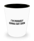 Funny Fart Shot Glass Fart Gifts Farter Present Farts Farting Humor I39m Probably Gonna Fart Soon Graphic Tee – Aesthetic Look · Trending Graphic Apparel
