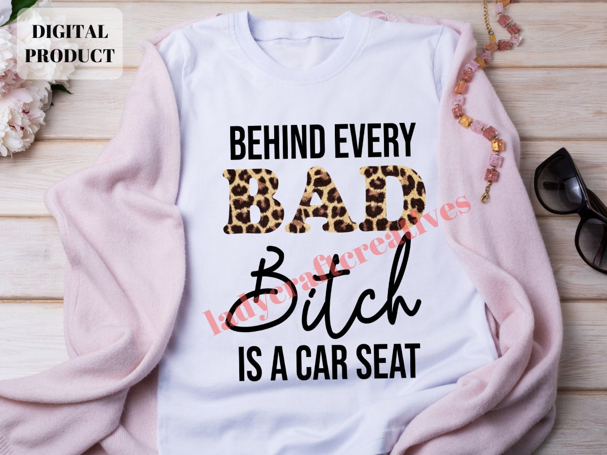 Behind Every Bad Bitch Is a Car Seat PNG Funny Mom SVG Sublimation PNG Graphic Tee – Everyday Comfort · Perfect For Daily Wear