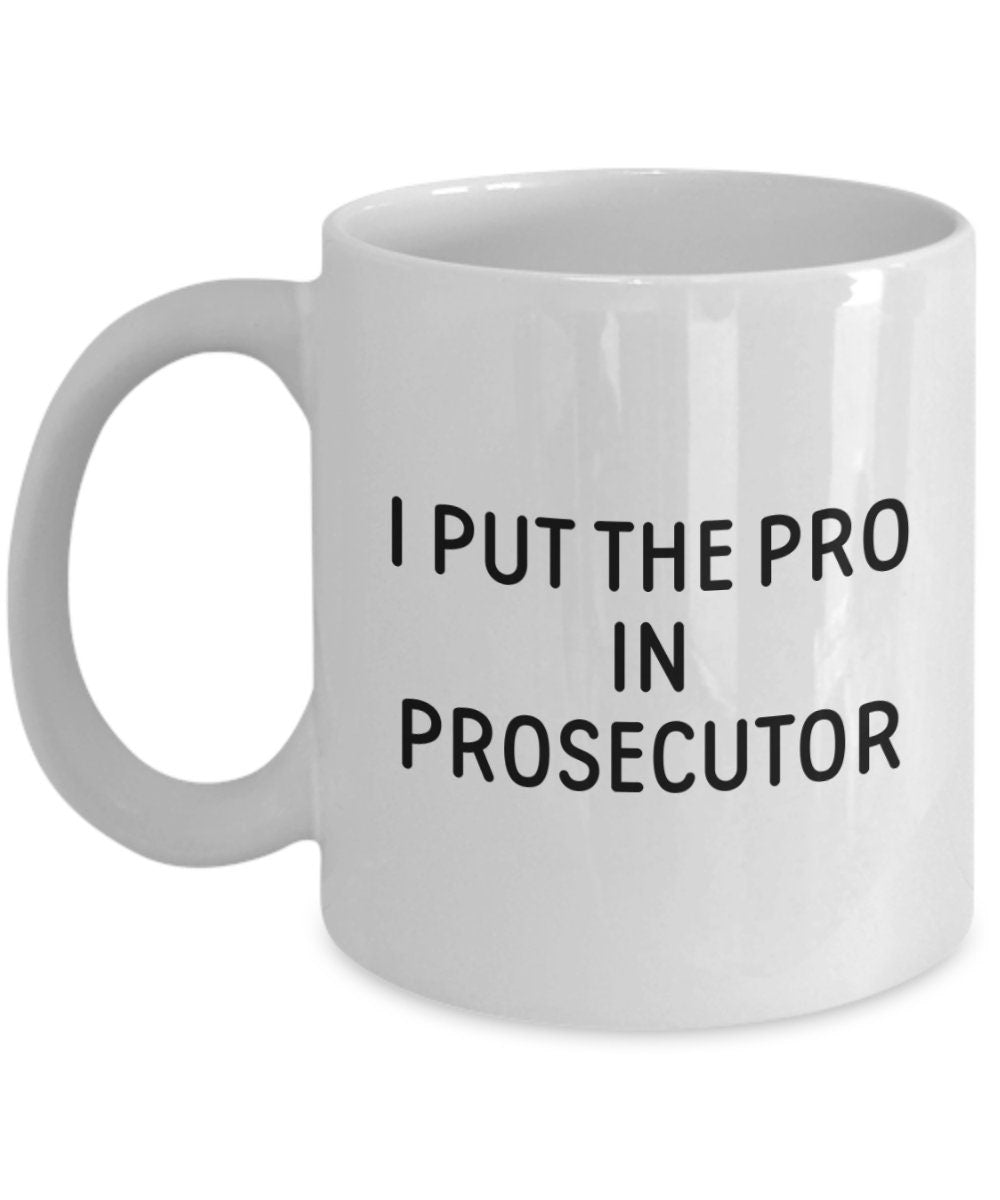 Funny Prosecutor Gift Prosecutor Coffee Mug Present For District Attorney or State Attorney I Put The Pro In Prosecutor Graphic Tee – Premium Graphic · Perfect For Daily Wear