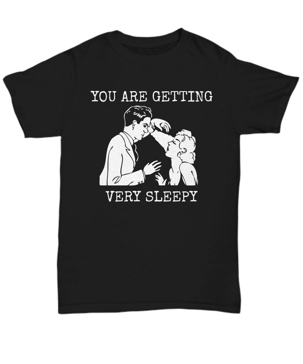 Funny Hypnotherapy Gift Hypnotherapist Shirt Hypnotist Present Hypnosis Gift You Are Getting Very Sleepy Unisex Tee Graphic Tee – Warm & Stylish · Great Gift For Fans