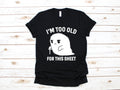 I39m Too Old For This Sheet TShirt Funny Ghost Halloween Tank Top Hoodie Sweatshirt Long Sleeve Kids Tee Apparel Gift Hoodie – Aesthetic Look · Must-Have Style