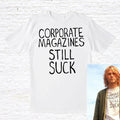 Corporate Magazines Still Suck T Shirt Worn by Kurt Cobain Graphic Tee – Aesthetic Look · High-Quality Print