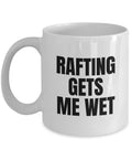 Funny Rafting Gift Rafting Coffee Mug Rafter Present Rafting Gets Me Wet Graphic Tee – Feel-Good Design · Must-Have Style