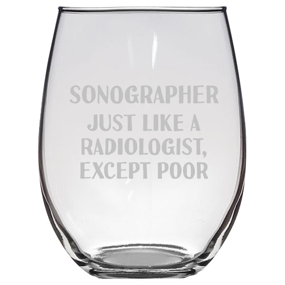 Sonography Wine Glass Funny Sonographer Gift Just Like A Radiologist Except Poor Stemless Wine Glass Graphic Tee – Everyday Comfort · Top Pick For Any Outfit