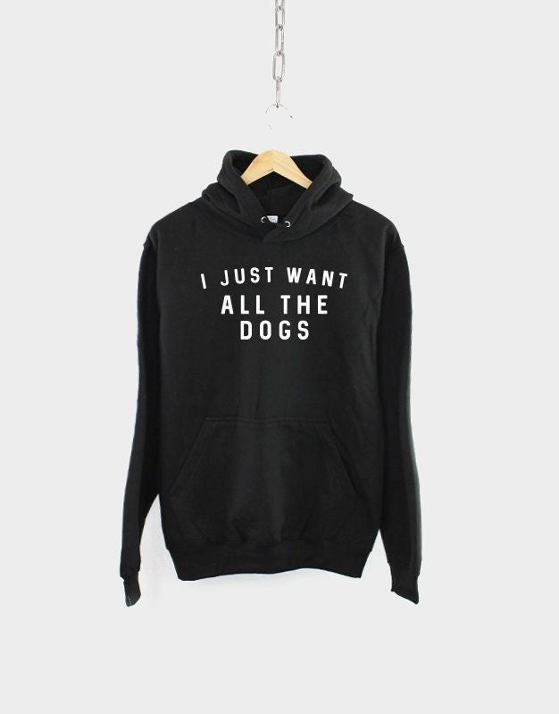 I Just Want All The Dogs Hoodie Sweatshirt Dog Lover Hoody Jumper Dog Sweater Hoodie – Fan Favorite · Top Pick For Any Outfit