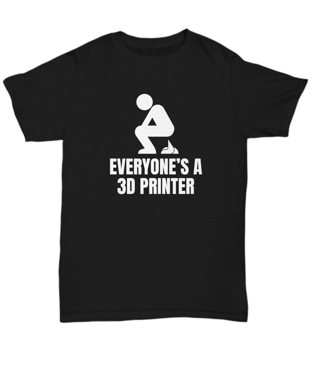 Funny 3d Printing Shirt 3d Printing Enthusiast Gift 3d Printer Owner Present Everyone39s a 3d Printer Unisex Tee Graphic Tee – Bold Style · Perfect For Daily Wear
