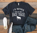 Funny Horse Racing Rather Be At The Race Track TShirt Tank Top Hoodie Sweatshirt Long Sleeve Hoodie – Fan Favorite · Perfect For Daily Wear