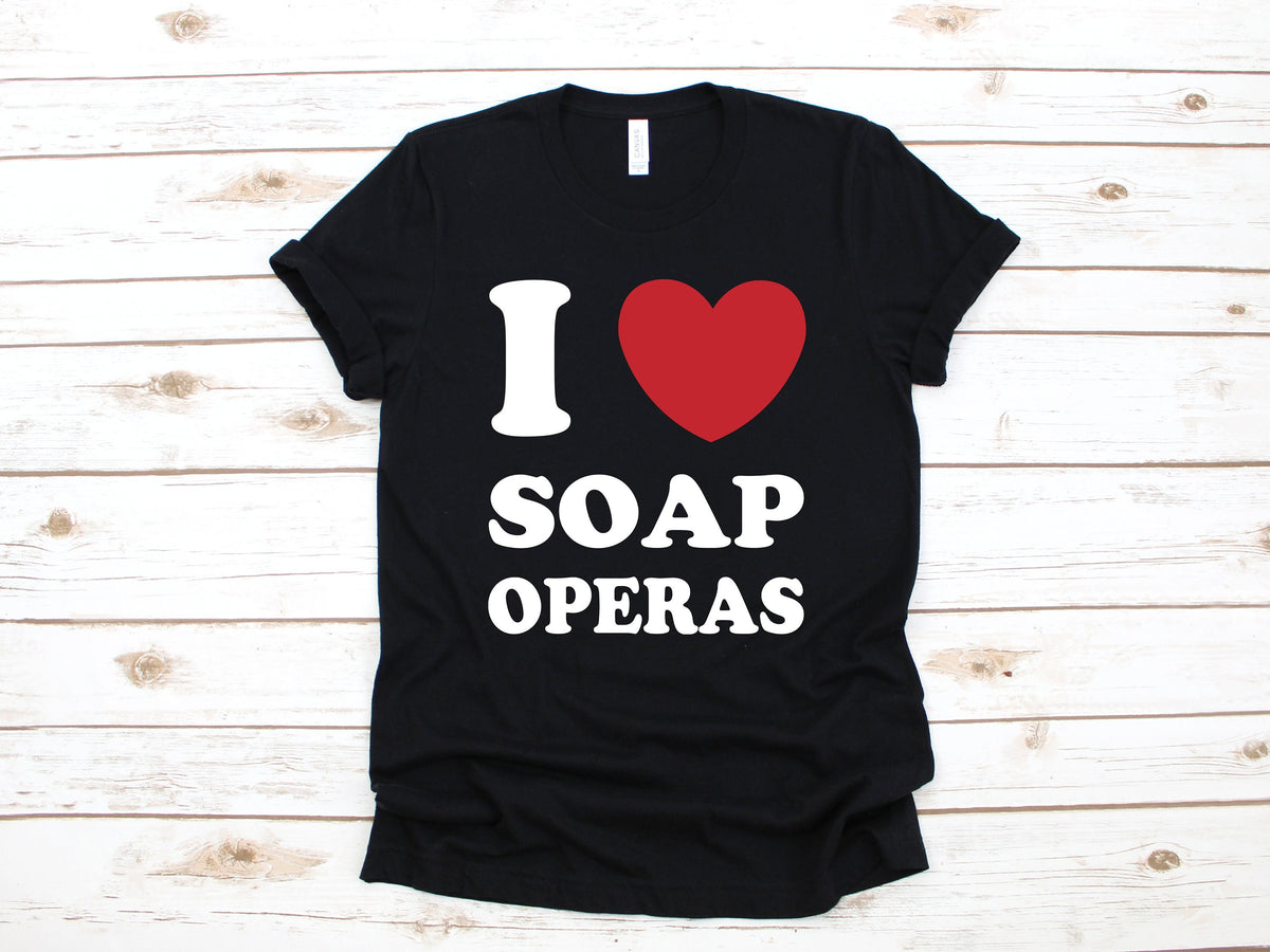 I Love Soap Operas TShirt Funny Soap Opera Tee Tank Top Hoodie Sweatshirt Long Sleeve Kids Tee Apparel Gift Hoodie – Easygoing Wear · Great Gift For Fans