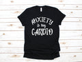 Anxiety Is My Cardio TShirt Funny Anxious Tank Top Hoodie Sweatshirt Long Sleeve Kids Tee Apparel Gift Hoodie – Soft Feel · Great Gift For Fans
