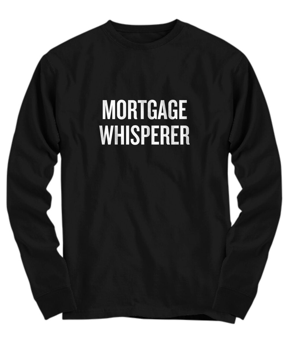 Funny Loan Officer Gift Mortgage Shirt Loan Officer Present Mortgage Loan Mortgage Whisperer Long Sleeve Tee Graphic Tee – Warm & Stylish · Perfect For Daily Wear