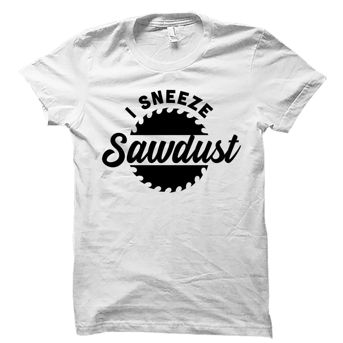 Sawdust Shirt Woodworking Shirt Gift For Carpenter Carpenter Gift Woodworker Gift Woodworking Gifts Carpenter Shirt OS4047 Graphic Tee – Aesthetic Look · Top Pick For Any Outfit