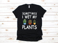 Wet My Plants TShirt Funny Gardening Tee Gardener Plant Tee Tank Top Hoodie Sweatshirt Long Sleeve Kids Tee Apparel Gift Hoodie – Fan Favorite · Must-Have Style