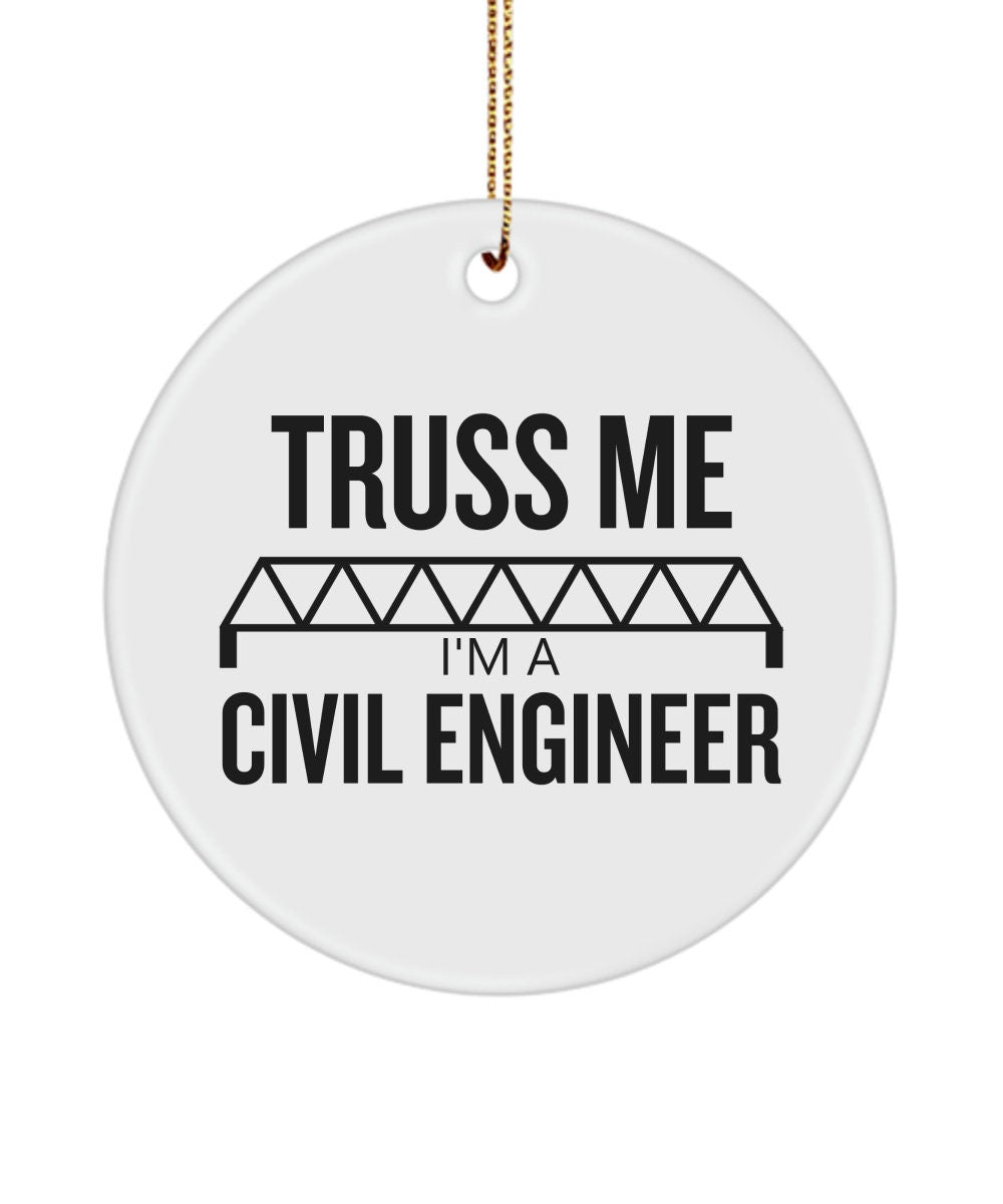 Funny Civil Engineer Gifts Civil Engineer Ornament Ceramic Ornament Gold Ribbon Truss Me I39m a Civil Engineer Graphic Tee – Aesthetic Look · Perfect For Daily Wear