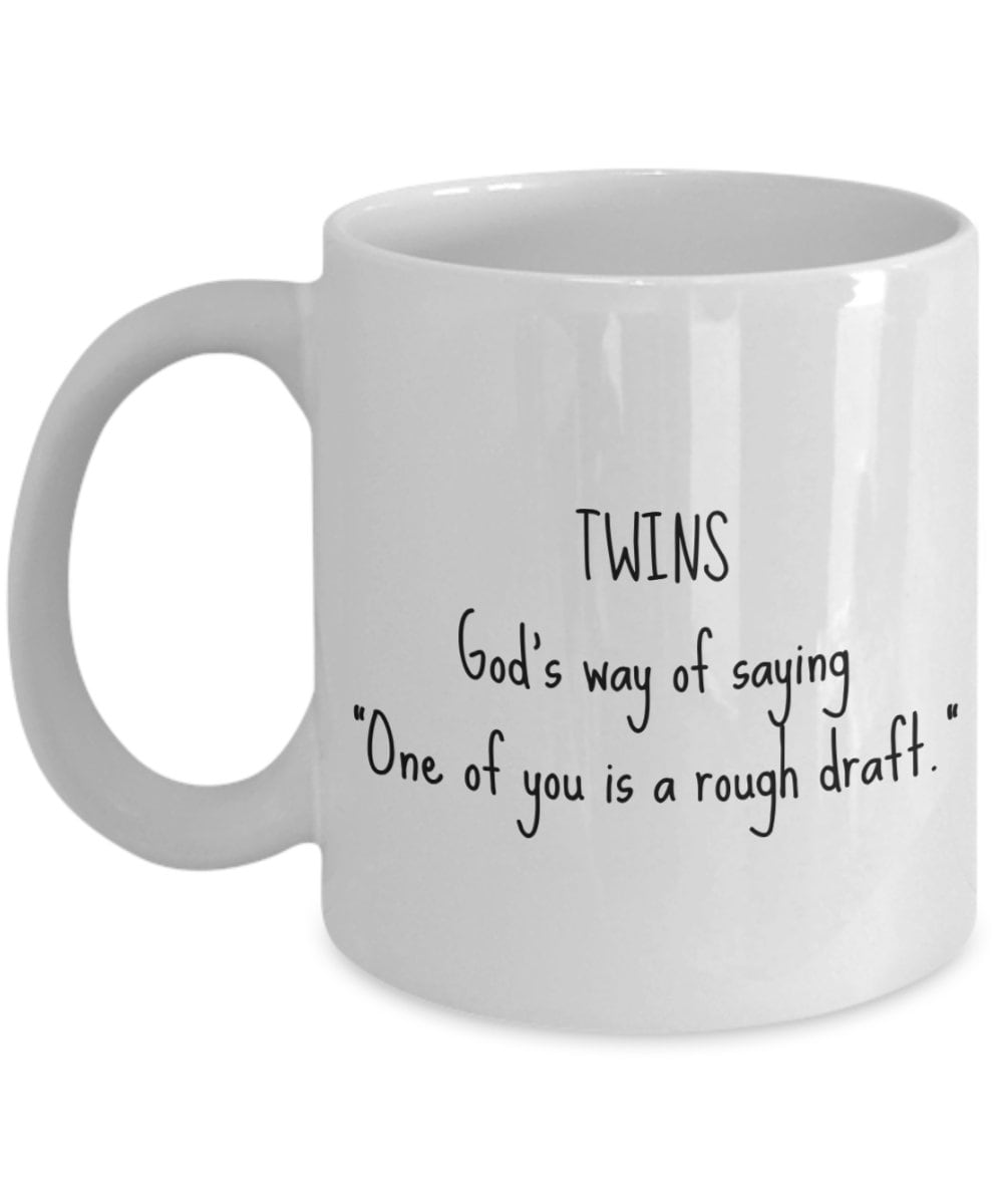 Funny Twins Gift Twins Coffee Mug Twin Brother or Twin Sister Present One Of You Is a Rough Draft Graphic Tee – Aesthetic Look · Trending Graphic Apparel