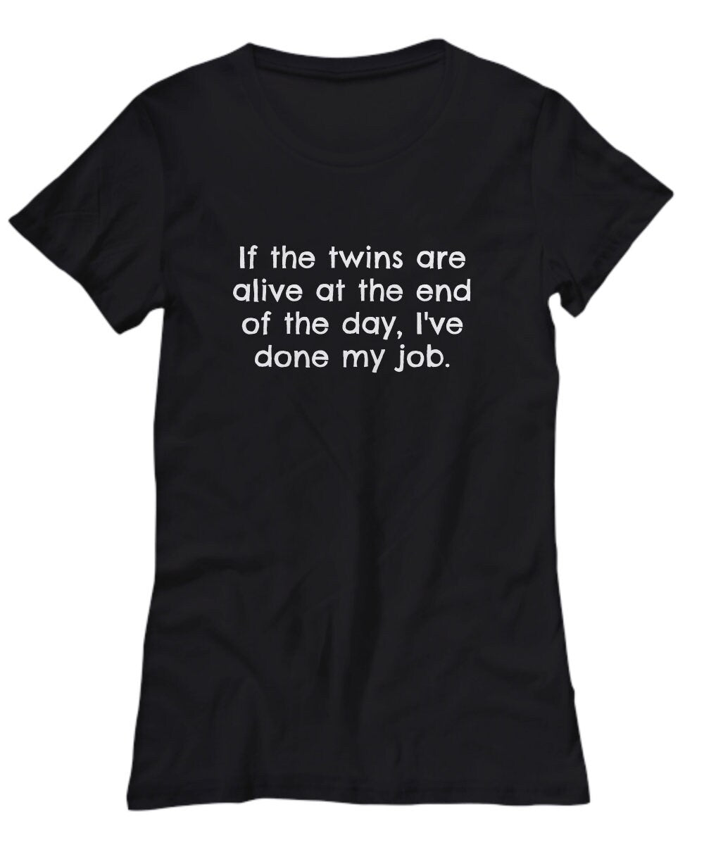 Parent Of Twins Gift Funny Twins Shirt Mom Of Twins Dad Of Twins If The Twins Are Alive Women39s Tee Graphic Tee – Feel-Good Design · Top Pick For Any Outfit