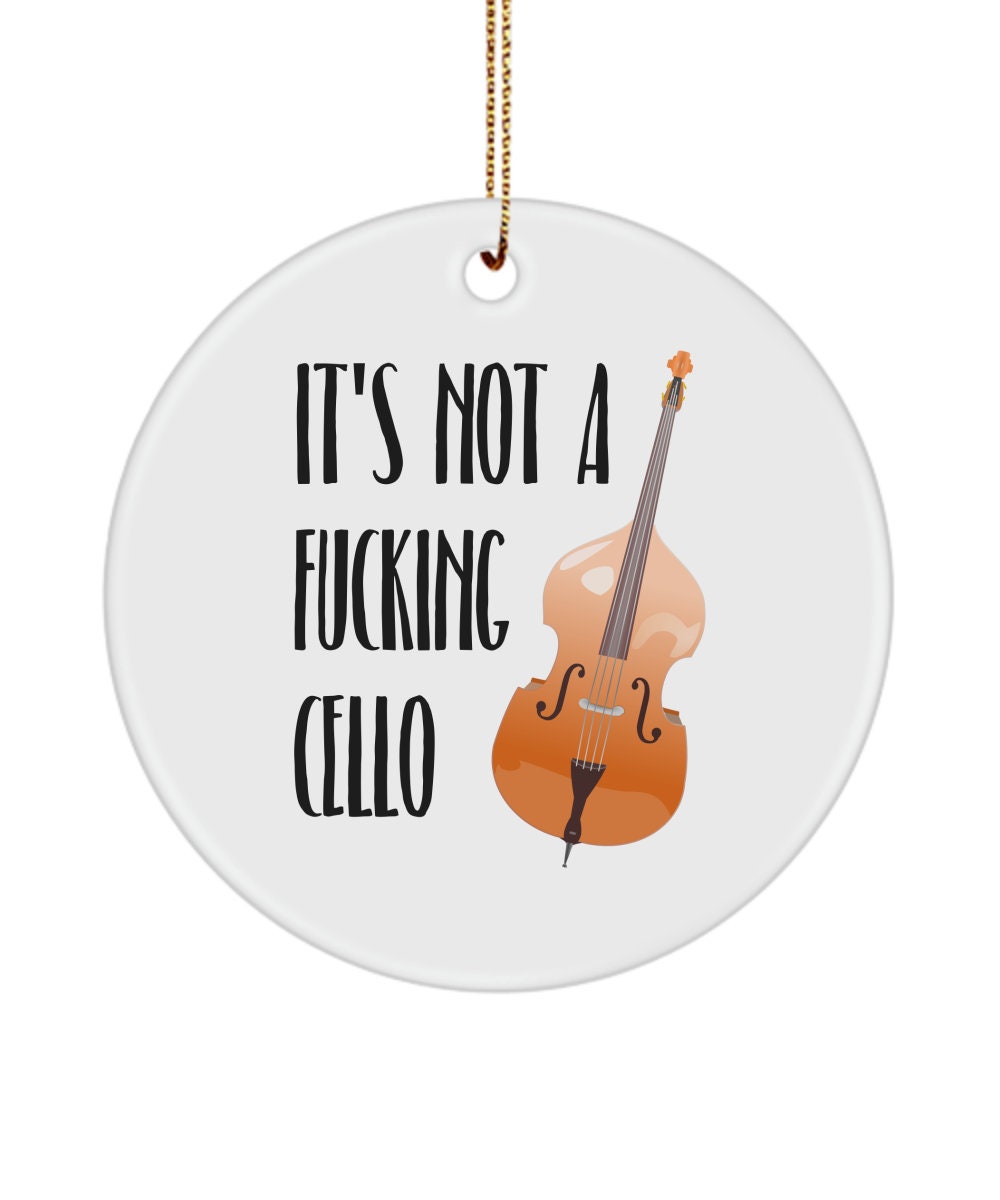 Upright Bass Ornament Double Bass Gift Bass Player Ceramic Ornament Bass Gifts Not A Fucking Cello Graphic Tee – Warm & Stylish · Perfect For Daily Wear