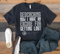 Geocaching Getting Lost TShirt Funny Geocacher Tee Tank Top Hoodie Sweatshirt Long Sleeve Kids Tee Apparel Gift Hoodie – Fan Favorite · Perfect For Daily Wear