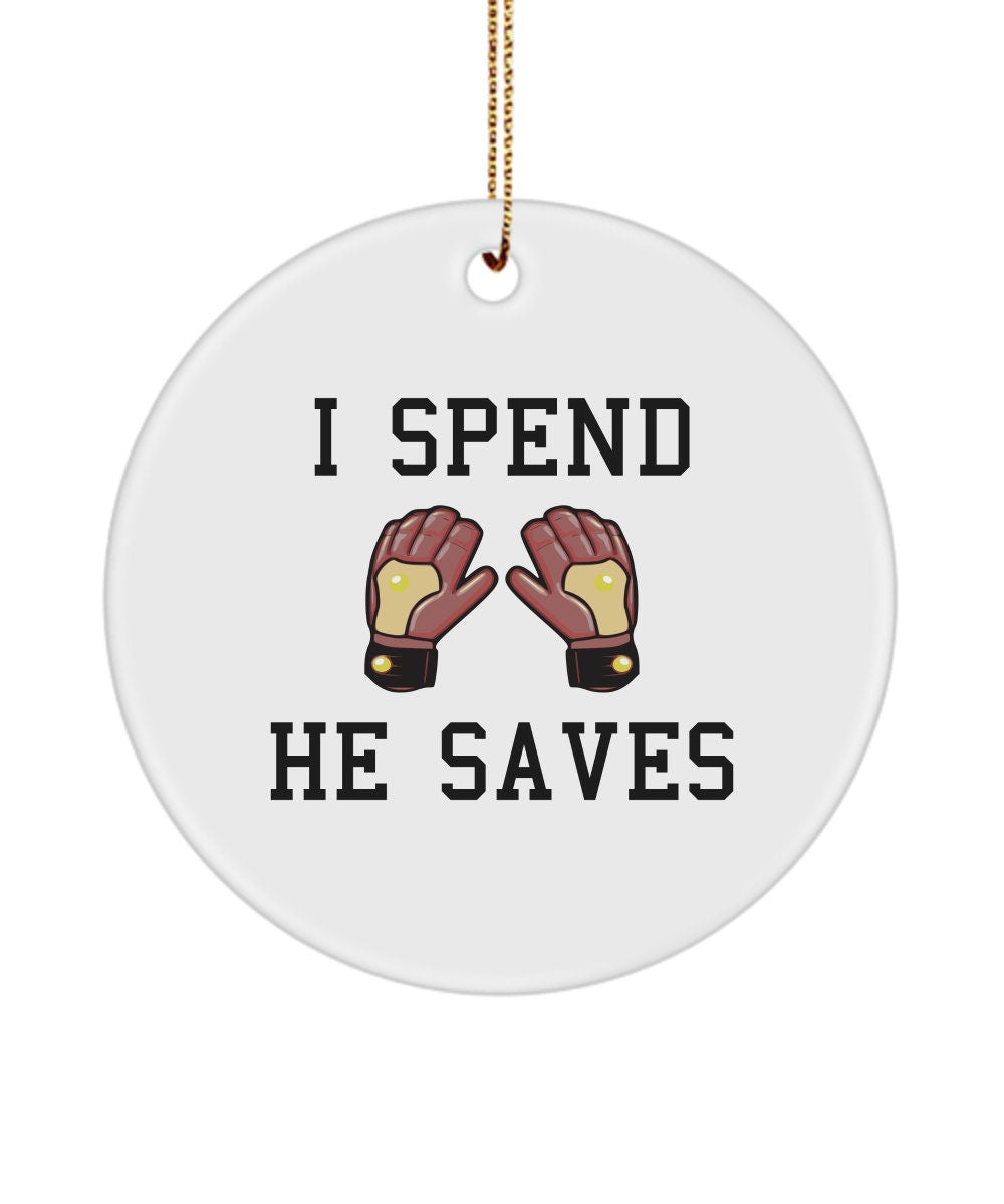 Funny Soccer Mom Ornament Goalkeeper Mom Gift Soccer Goalkeeper Dad I Spend He Saves Ceramic Ornament Graphic Tee – Bold Style · Great Gift For Fans
